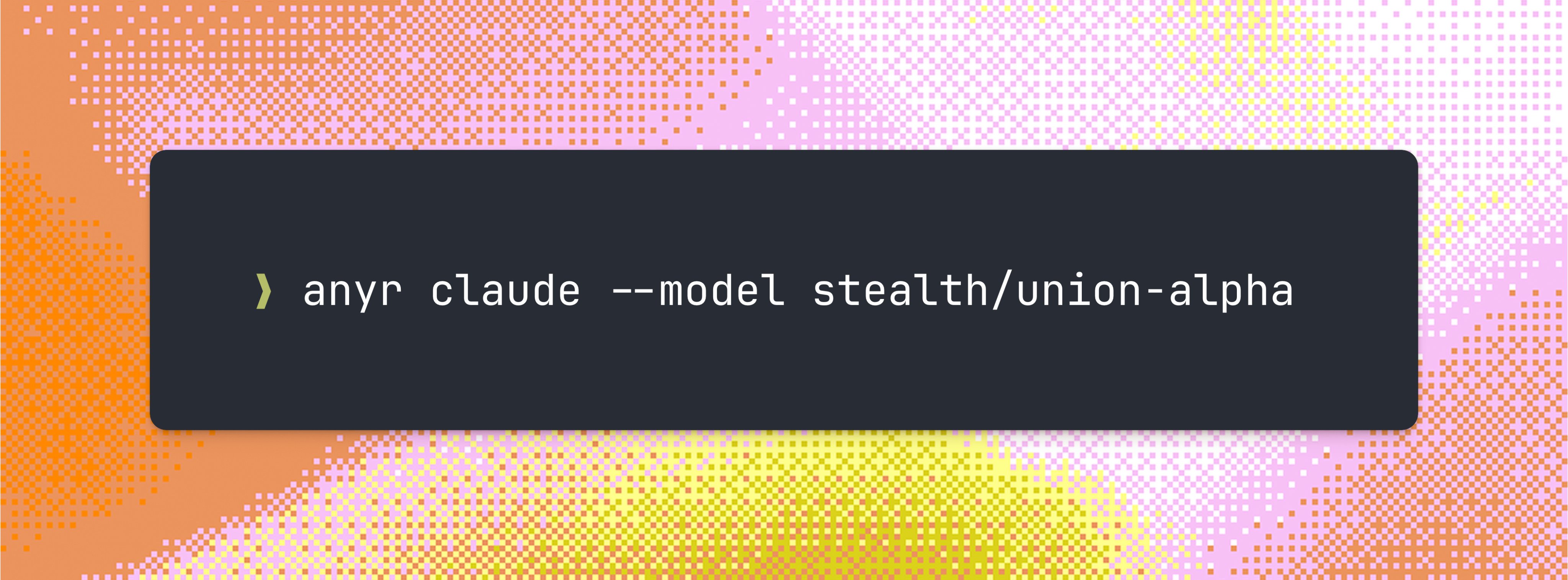 Union Alpha on AnyRouter — anyr claude --model stealth/union-alpha