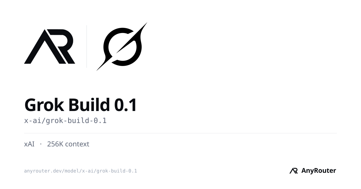 Grok Build Grok Build 0.1 · xAI · pricing & API · AnyRouter